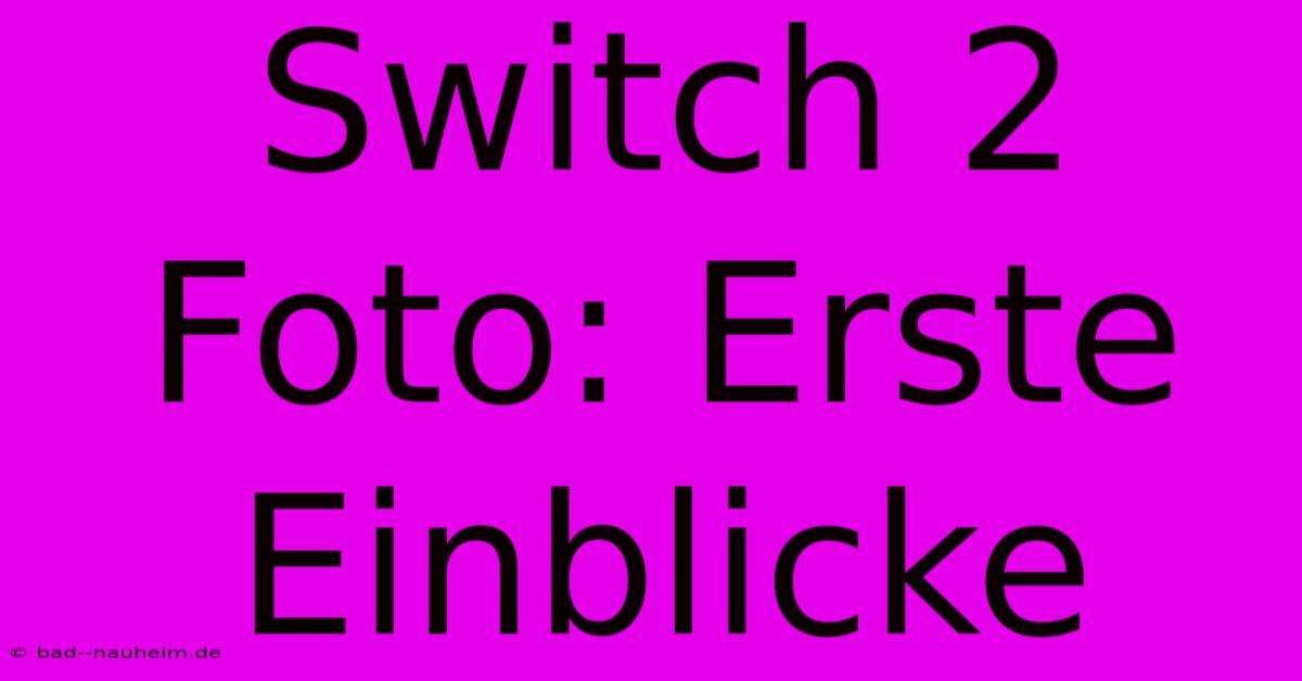 Switch 2 Foto: Erste Einblicke