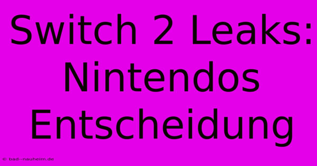 Switch 2 Leaks: Nintendos Entscheidung