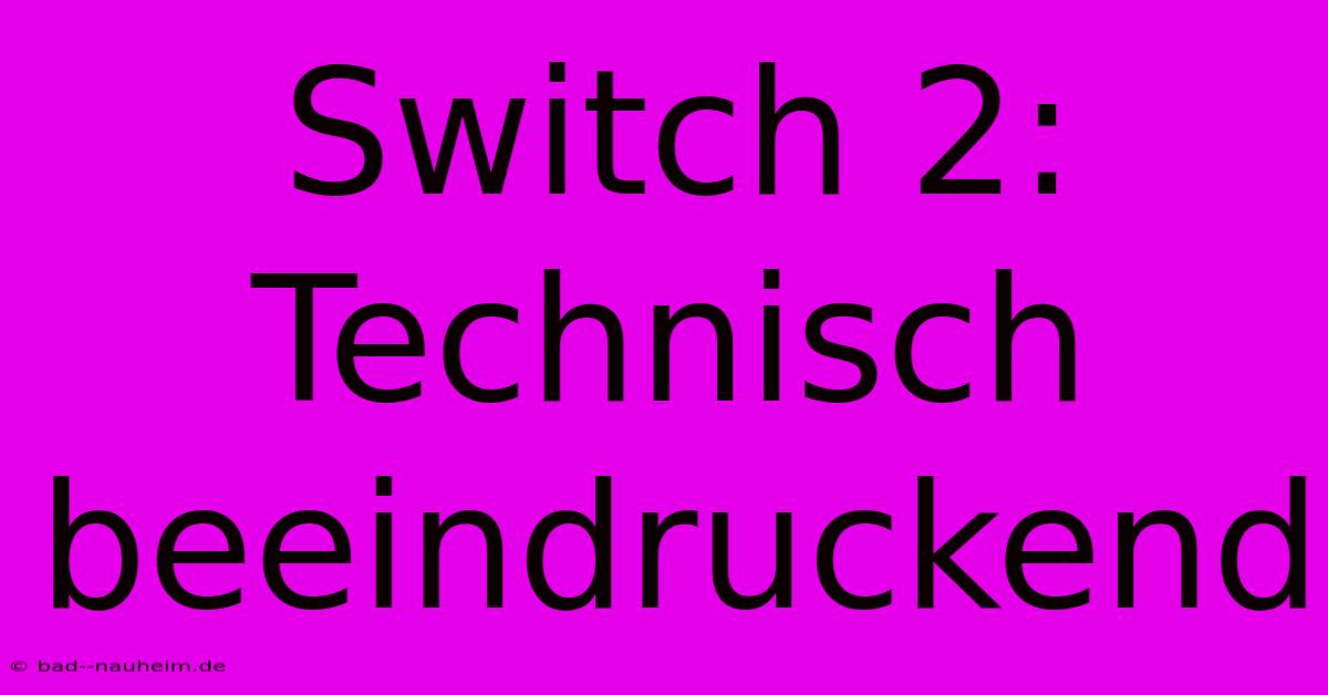 Switch 2:  Technisch Beeindruckend