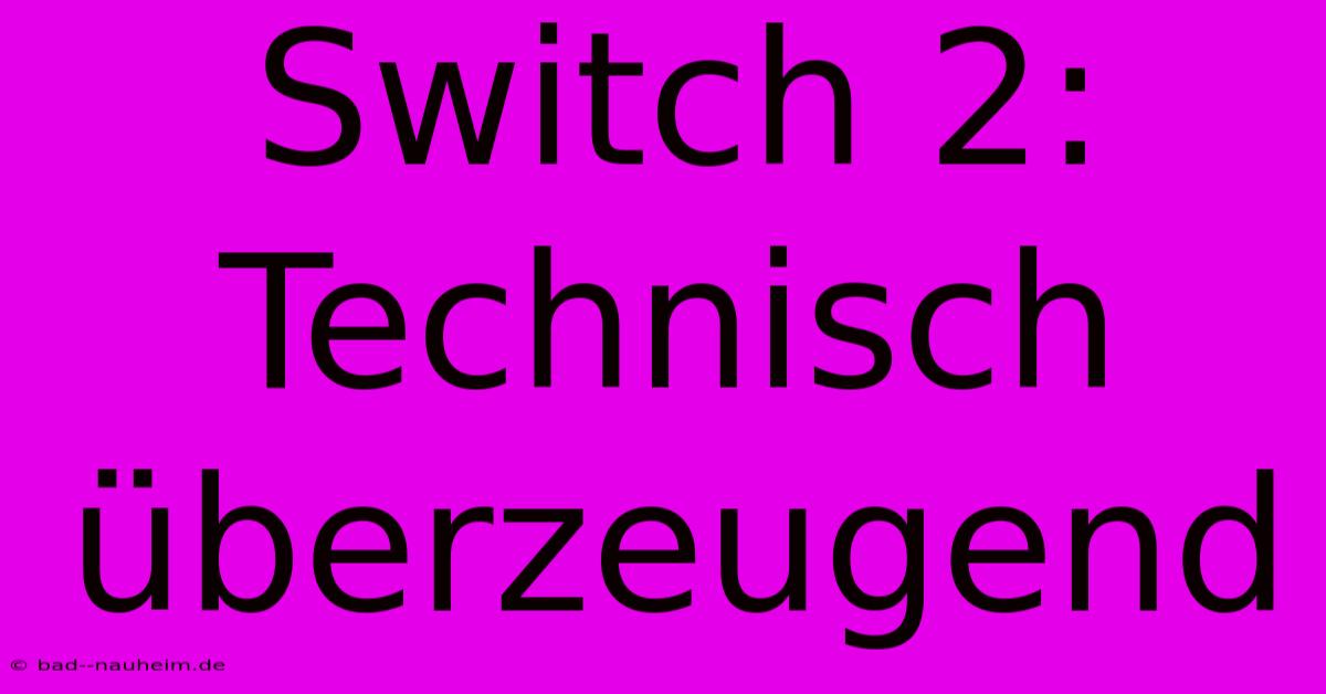 Switch 2: Technisch Überzeugend