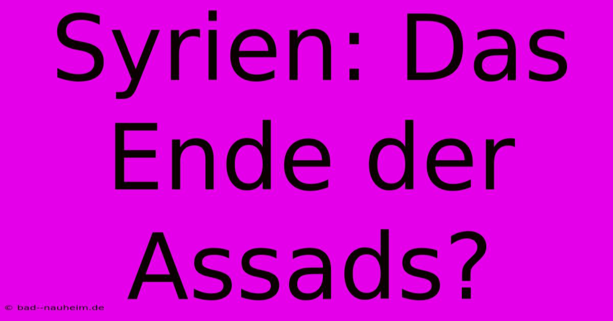 Syrien: Das Ende Der Assads?