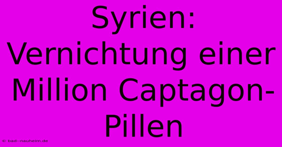 Syrien: Vernichtung Einer Million Captagon-Pillen