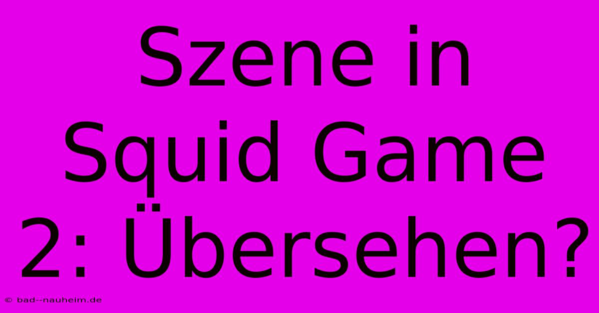 Szene In Squid Game 2: Übersehen?