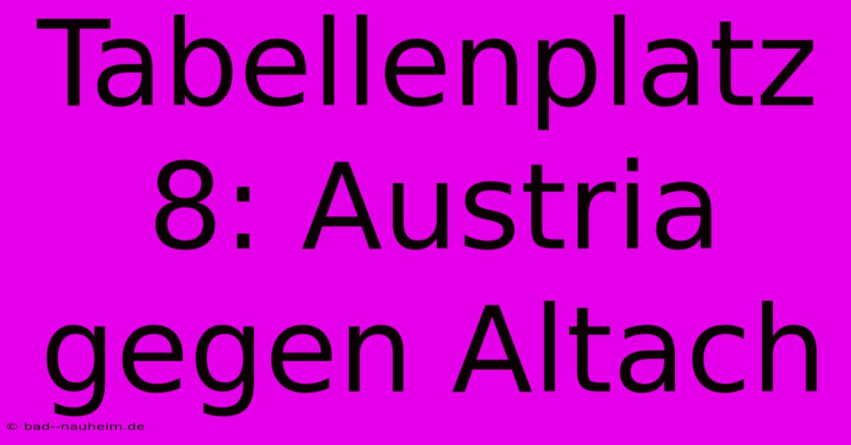 Tabellenplatz 8: Austria Gegen Altach