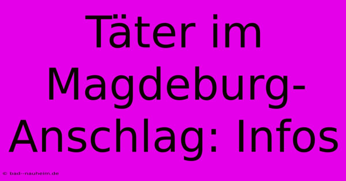 Täter Im Magdeburg-Anschlag: Infos