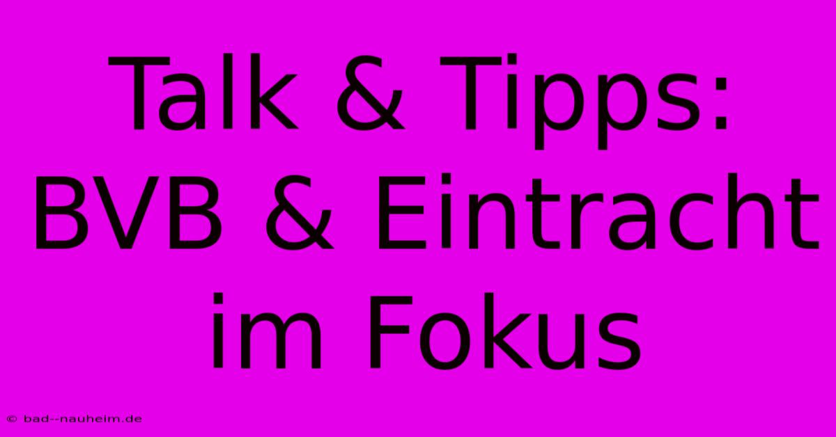 Talk & Tipps: BVB & Eintracht Im Fokus