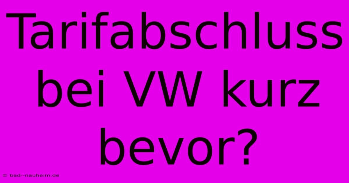 Tarifabschluss Bei VW Kurz Bevor?