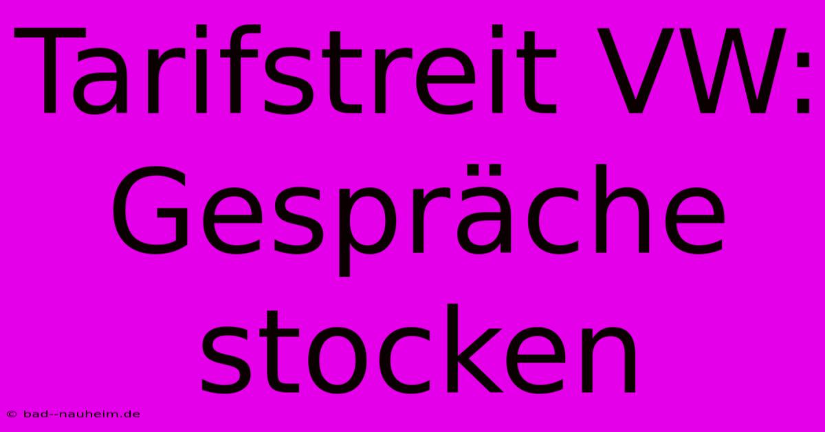 Tarifstreit VW: Gespräche Stocken