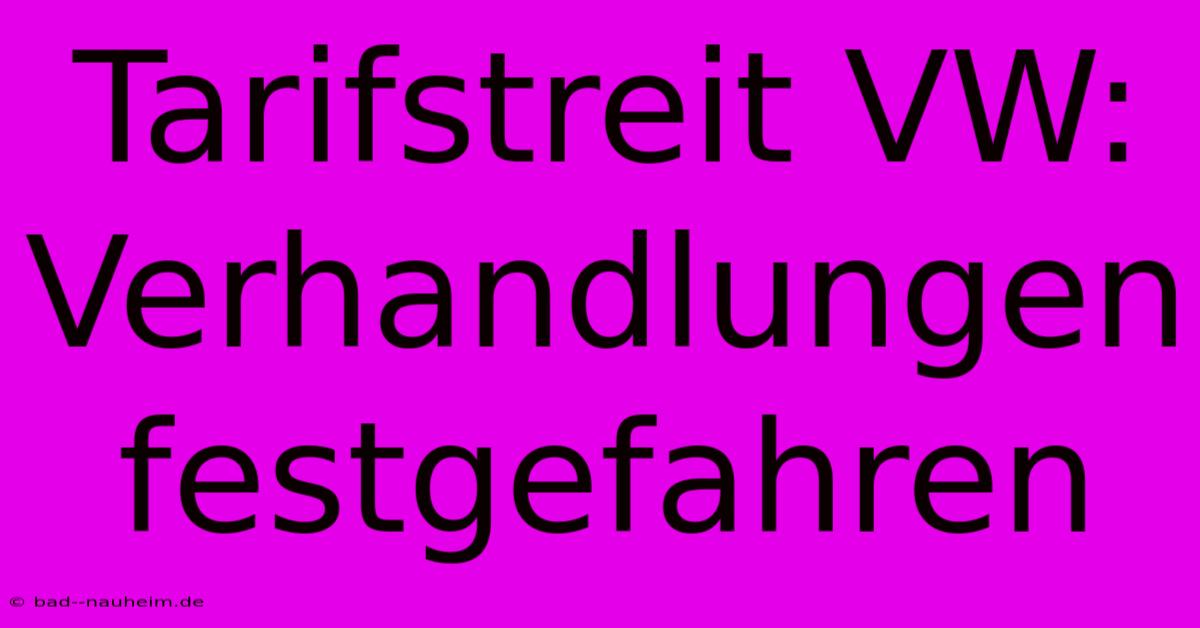 Tarifstreit VW: Verhandlungen Festgefahren