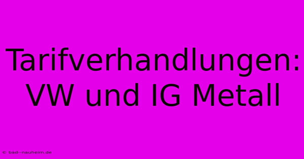 Tarifverhandlungen: VW Und IG Metall