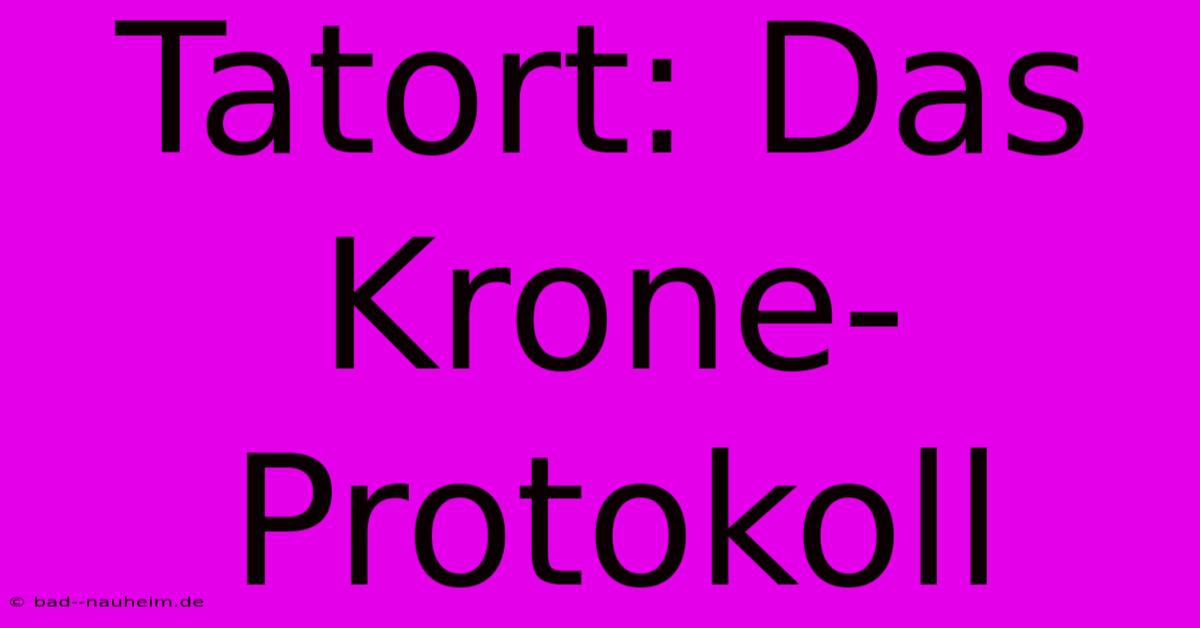 Tatort: Das Krone-Protokoll