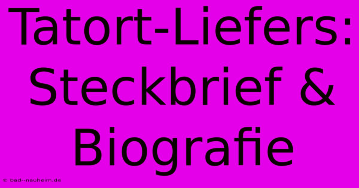 Tatort-Liefers: Steckbrief & Biografie