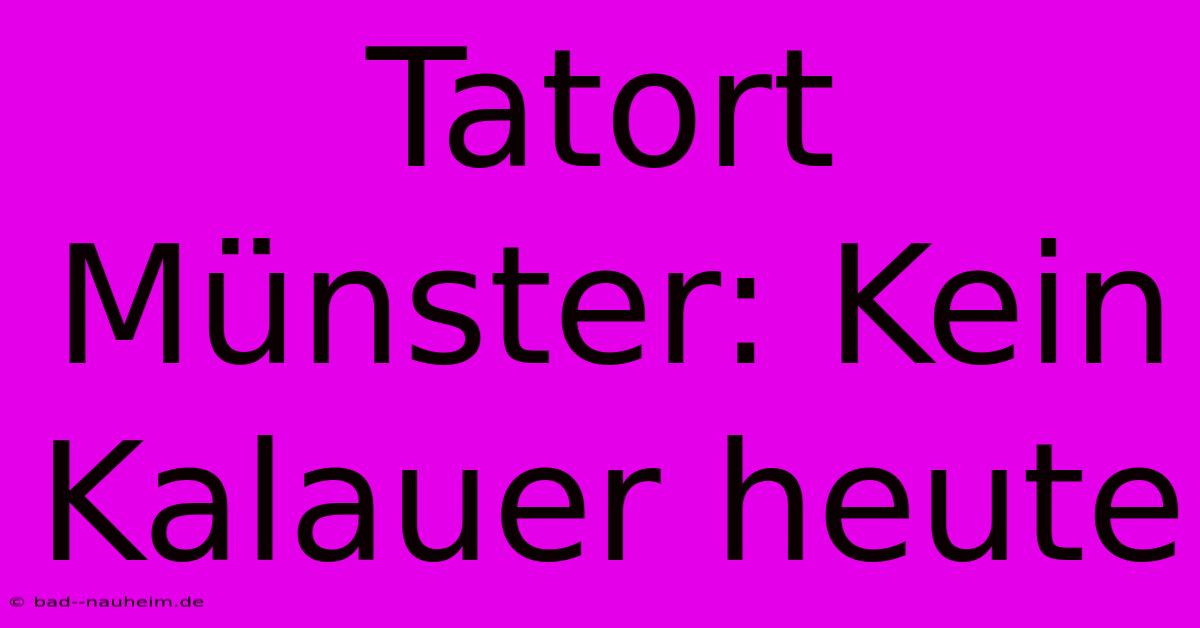 Tatort Münster: Kein Kalauer Heute