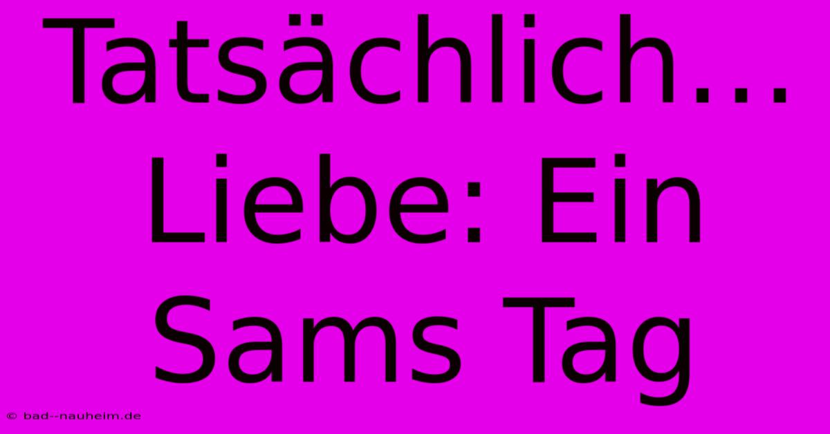 Tatsächlich… Liebe: Ein Sams Tag