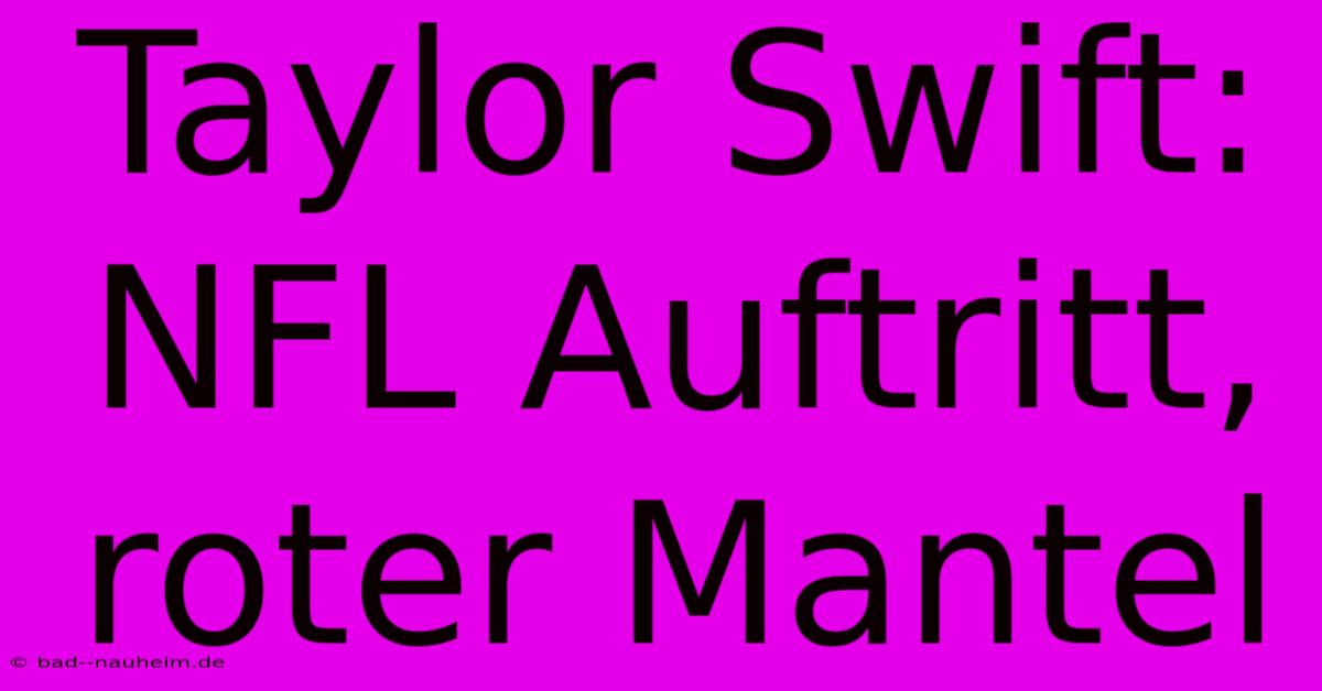 Taylor Swift: NFL Auftritt, Roter Mantel