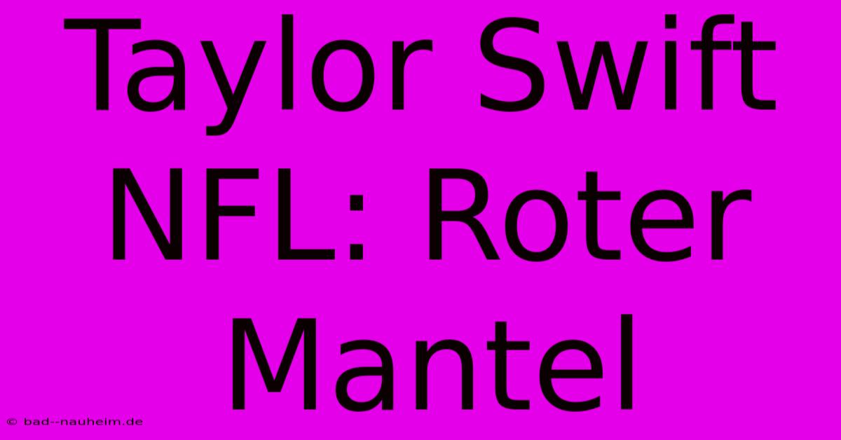 Taylor Swift NFL: Roter Mantel