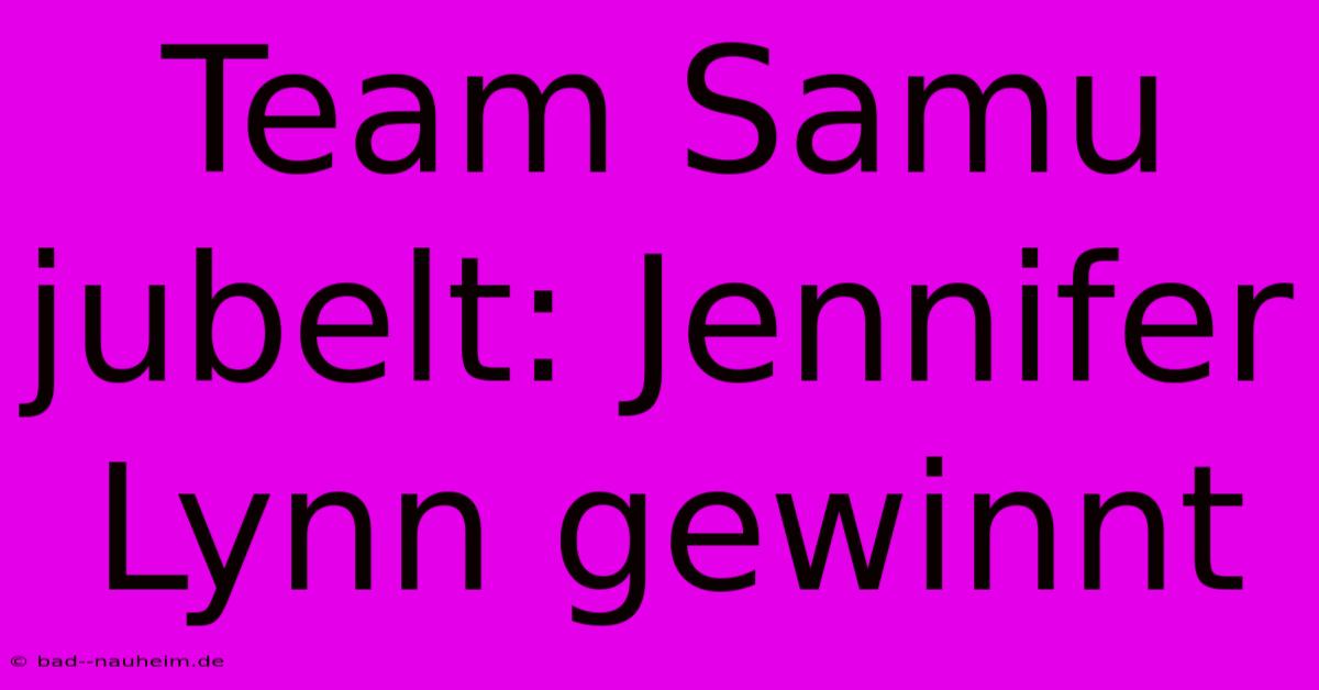 Team Samu Jubelt: Jennifer Lynn Gewinnt