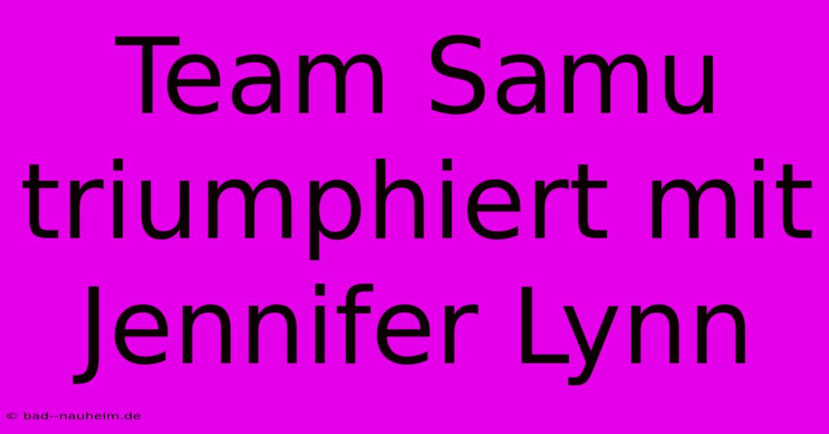 Team Samu Triumphiert Mit Jennifer Lynn