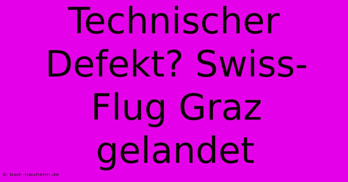 Technischer Defekt? Swiss-Flug Graz Gelandet