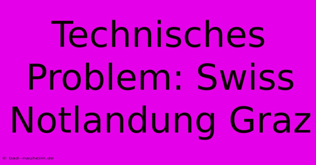 Technisches Problem: Swiss Notlandung Graz