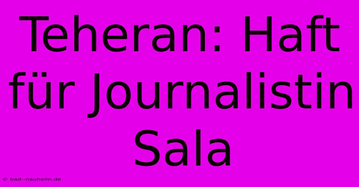 Teheran: Haft Für Journalistin Sala