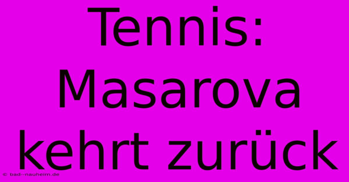 Tennis: Masarova Kehrt Zurück