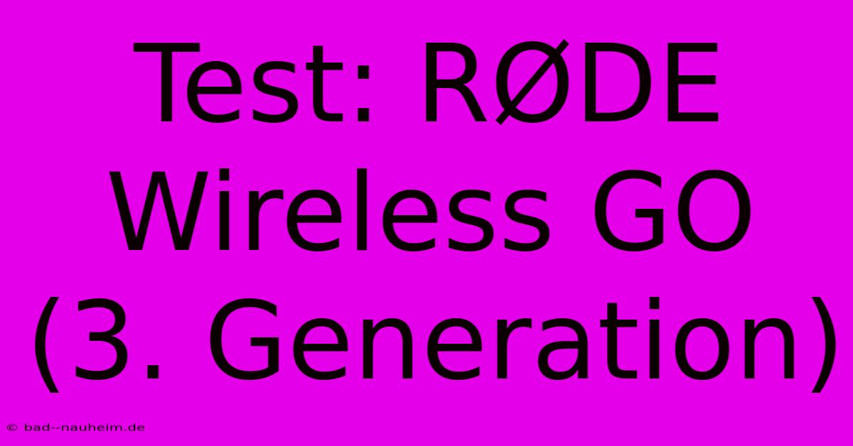 Test: RØDE Wireless GO (3. Generation)