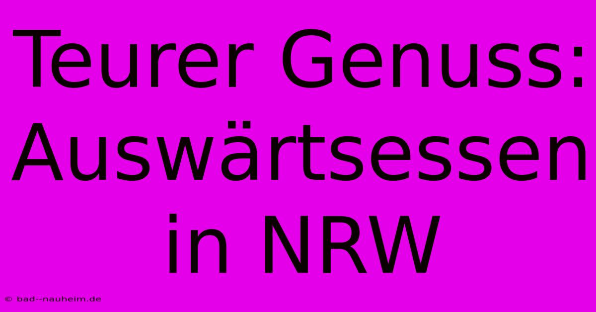 Teurer Genuss:  Auswärtsessen In NRW