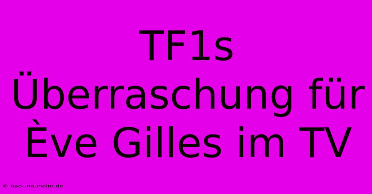 TF1s Überraschung Für Ève Gilles Im TV