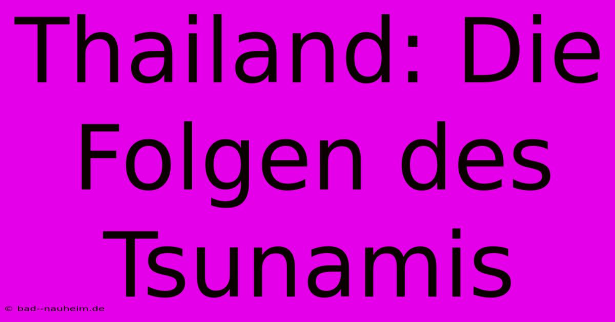 Thailand: Die Folgen Des Tsunamis