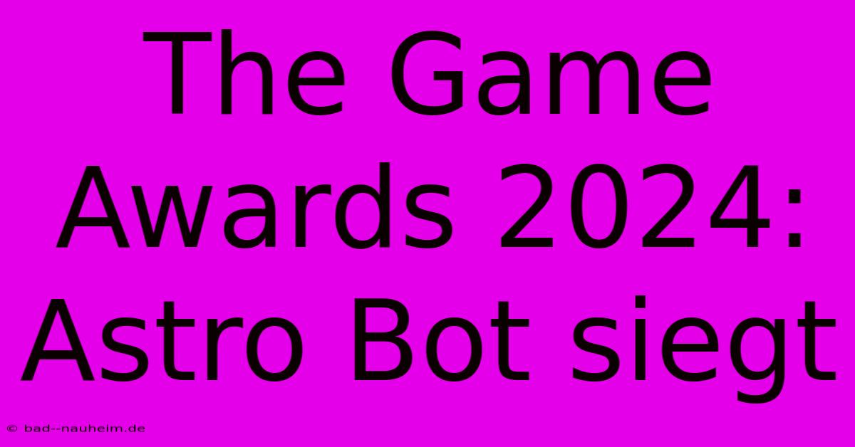 The Game Awards 2024: Astro Bot Siegt