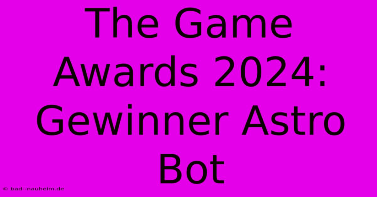 The Game Awards 2024: Gewinner Astro Bot