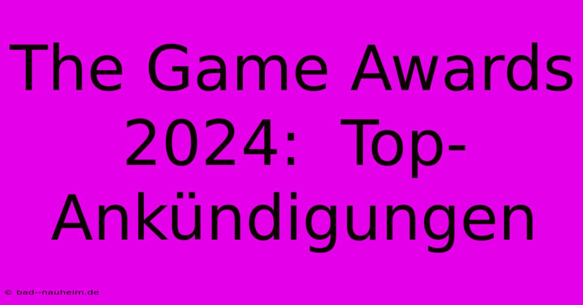 The Game Awards 2024:  Top-Ankündigungen