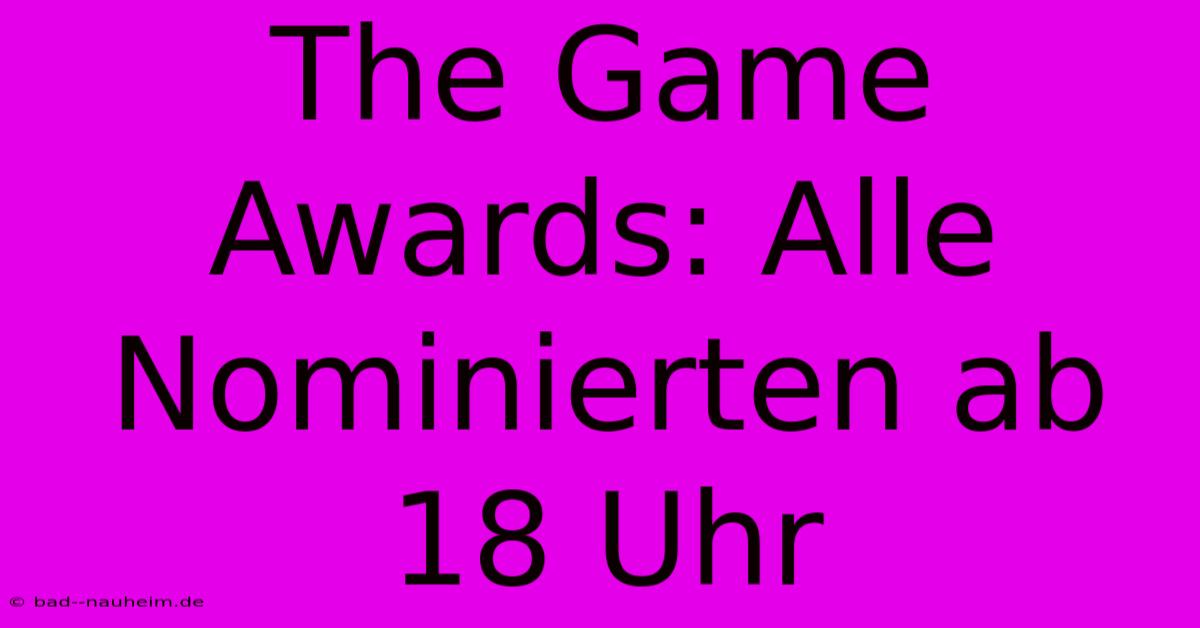 The Game Awards: Alle Nominierten Ab 18 Uhr