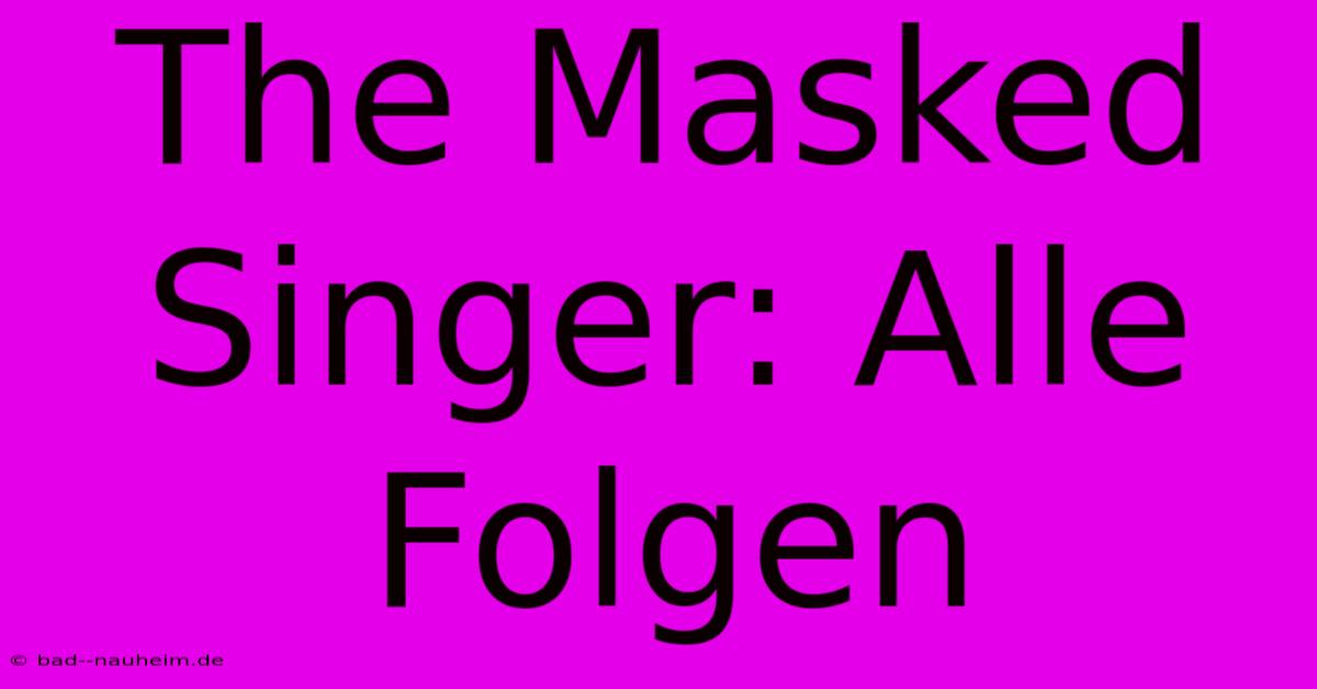 The Masked Singer: Alle Folgen