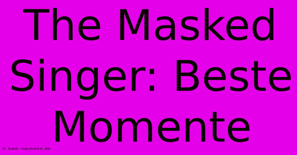 The Masked Singer: Beste Momente