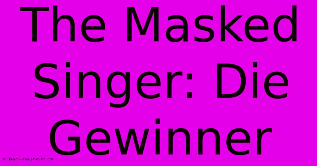 The Masked Singer: Die Gewinner