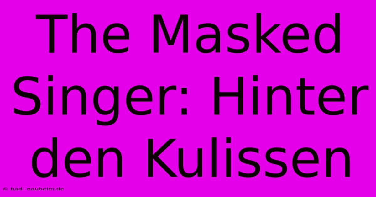 The Masked Singer: Hinter Den Kulissen