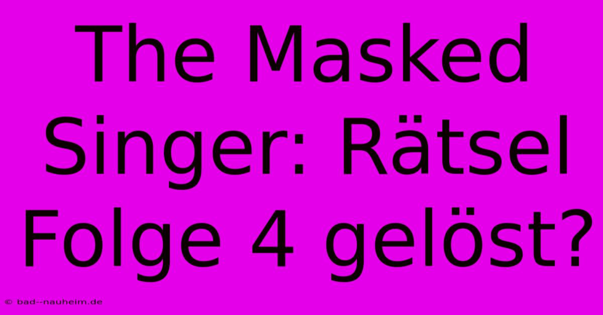 The Masked Singer: Rätsel Folge 4 Gelöst?