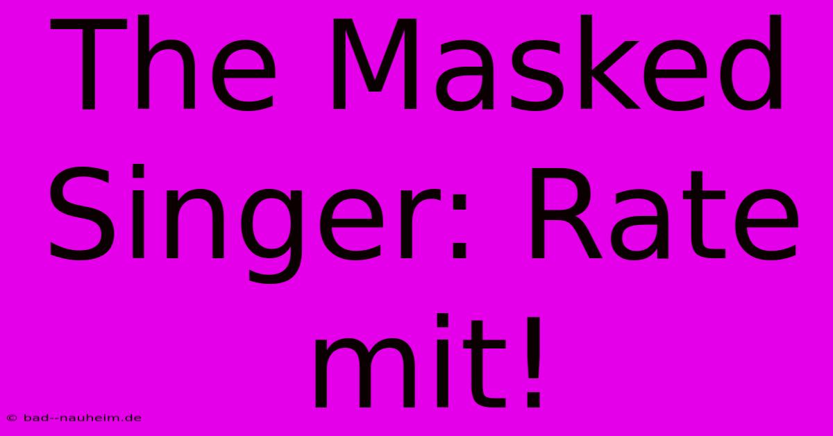 The Masked Singer: Rate Mit!