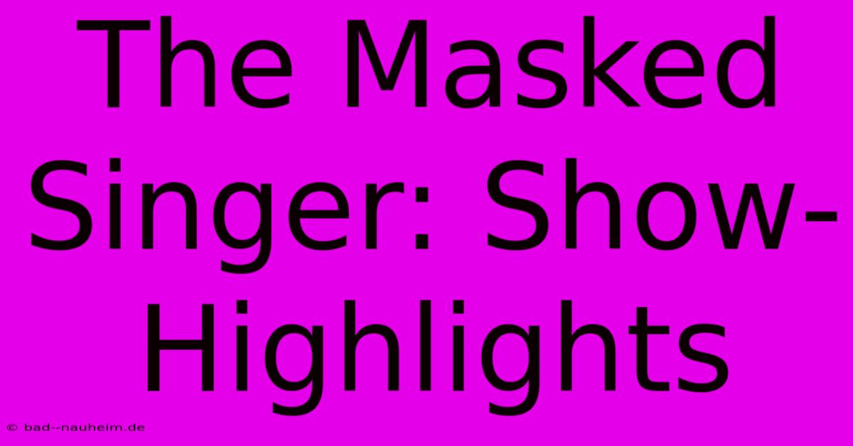 The Masked Singer: Show-Highlights