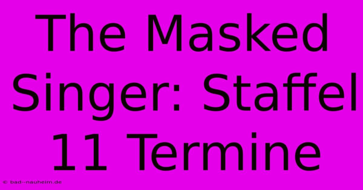 The Masked Singer: Staffel 11 Termine