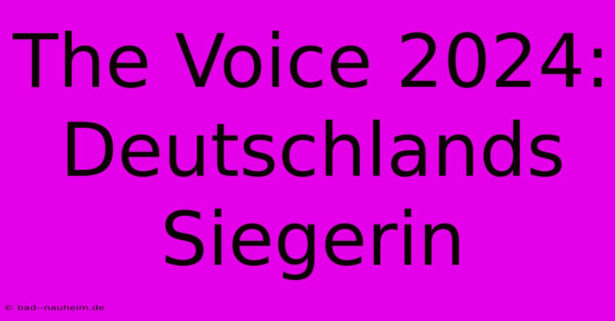 The Voice 2024: Deutschlands Siegerin