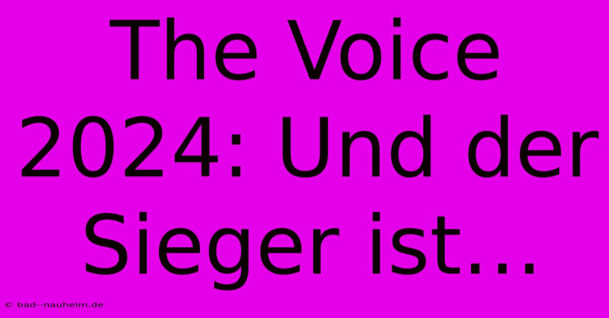 The Voice 2024: Und Der Sieger Ist…