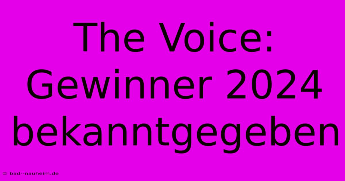 The Voice: Gewinner 2024 Bekanntgegeben