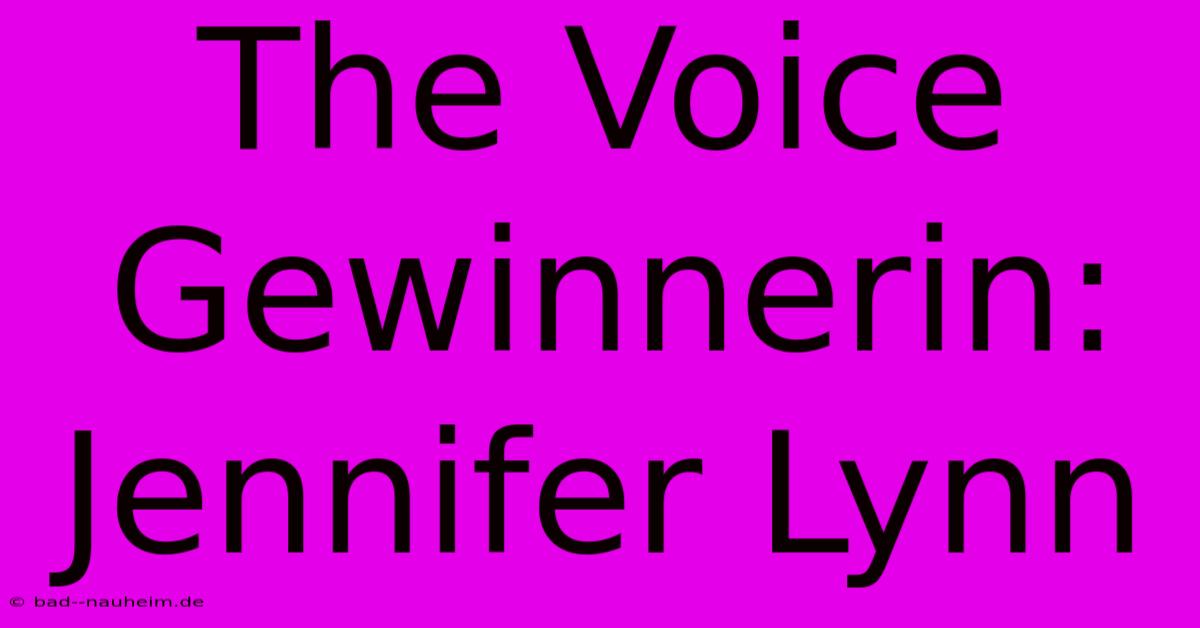 The Voice Gewinnerin: Jennifer Lynn