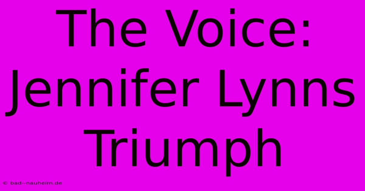 The Voice: Jennifer Lynns Triumph