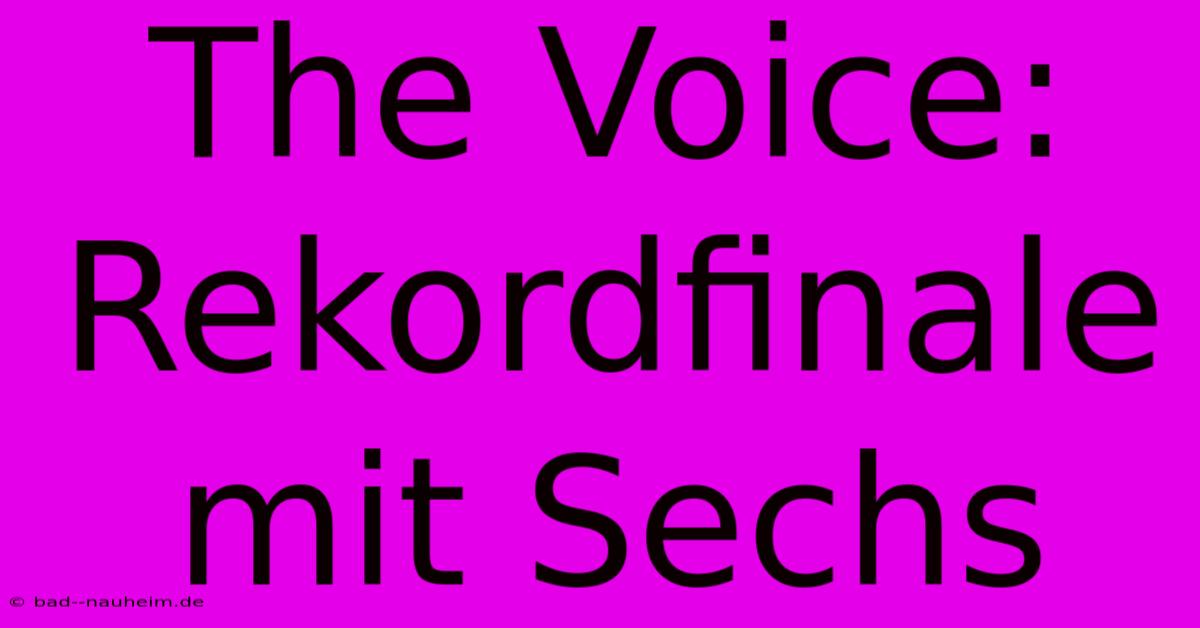 The Voice: Rekordfinale Mit Sechs