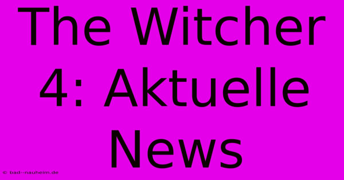 The Witcher 4: Aktuelle News