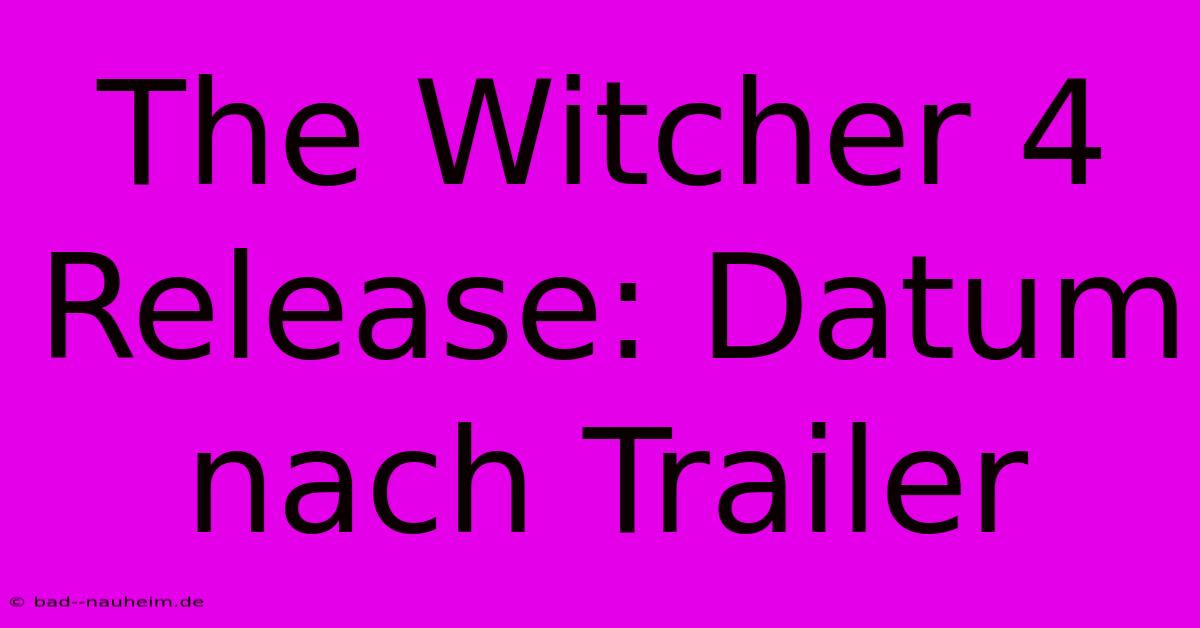 The Witcher 4 Release: Datum Nach Trailer